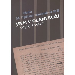 Jsem v dlani Boží - Matka M. Vojtěcha Hasmandová SCB