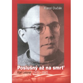 Poslušný až na smrť Karl Leisner 1915 - 1945 - Karol Dučák