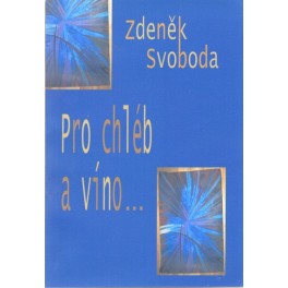 Pro chléb a víno... Zdeněk Svoboda