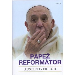 Papež reformátor - Austen Ivereigh