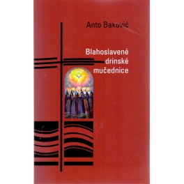 Blahoslavené drinské mučednice - Anto Baković