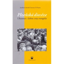 Plzeňská diecéze - Ukazovat s láskou cesty evangelia - Jindřich Zdeněk Charouz O.Praem.