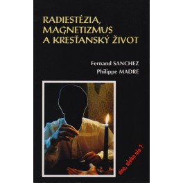 Radiestézia, magnetizmus a kresťanský život - Fernand Sanchez, Philippe Madre