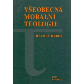 Všeobecná morální teologie - Helmut Weber