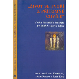 Život se tvoří z přítomné chvíle - Lenka Karfíková, Alois Křišťan, Josef Kuře (ed.)