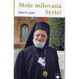 Moje milovaná Sýrie! - Řehoř III. Laham