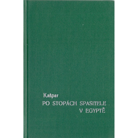 Po stopách Božského Spasitele v Egyptě a Svaté  zemi - Dr. Karel Kašpar