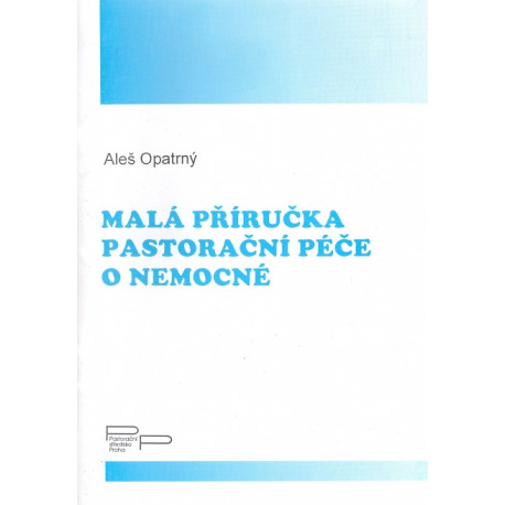 Malá příručka pastorační péče o nemocné - Aleš Opatrný (2003)