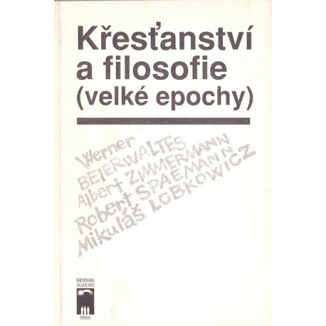 Křesťanství a filosofie (velké epochy) - Robert Spaemann, Werner Beierwaltes, Mikuláš Lobkowicz