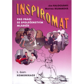 Inspiromat pro práci se společenstvím mládeže - 1. část Komunikace - Ján Kalocsányi, Martina Kilnarová