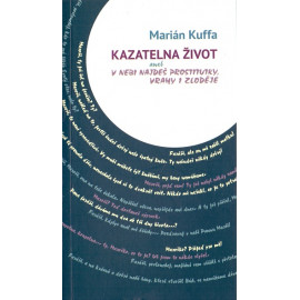 Kazatelna život aneb v nebi najdeš prostitutky, vrahy a zloděje - Marián Kuffa