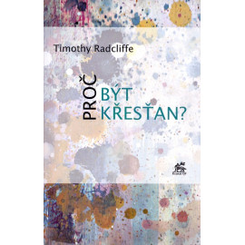 Proč být křesťan ? Timothy Radcliffe