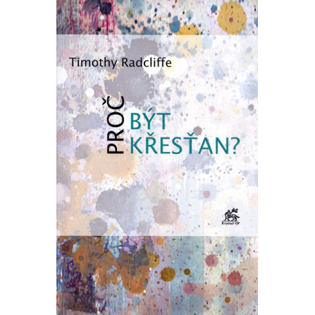 Proč být křesťan ? Timothy Radcliffe