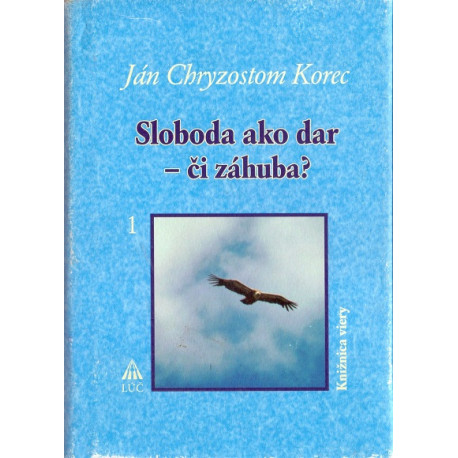 Sloboda ako dar - či záhuba? Ján Chryzostom Korec