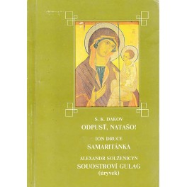 Odpusť Natašo! - S.K.Dakov, Samaritánka - Ion Druce, Souostroví Gulag (úryvek) - Alexandr Solženicyn