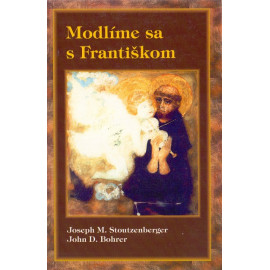 Modlíme sa s Františkom - Joseph M. Stoutzenberger, John D. Bohrer