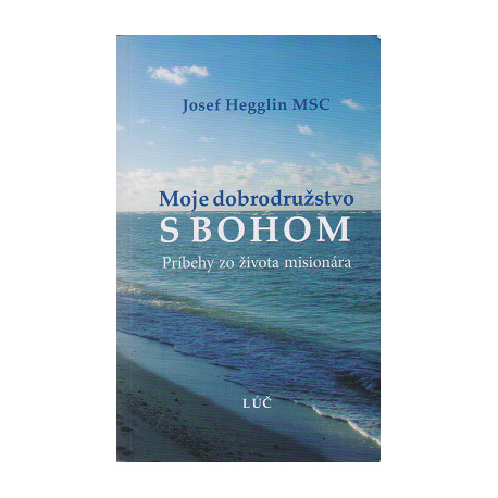 Moje dobrodružstvo s Bohom - Josef Hegglin MSC