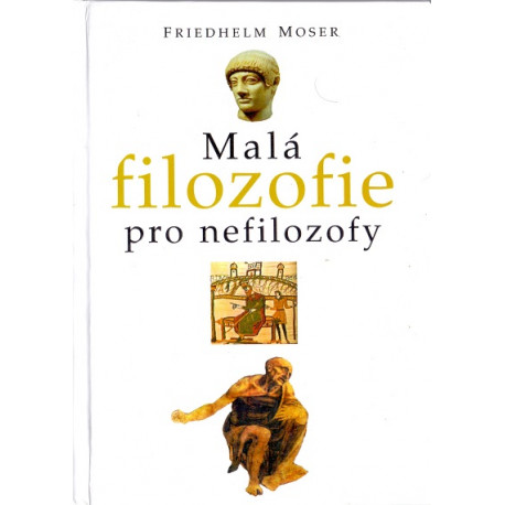 Malá filozofie pro nefilozofy - Friedhelm Moser