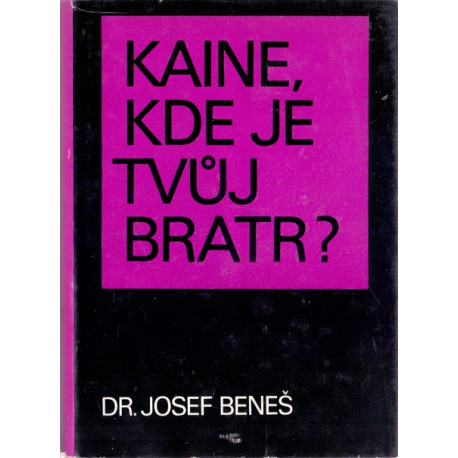 Kaine, kde je tvůj bratr? - Dr. Josef Beneš