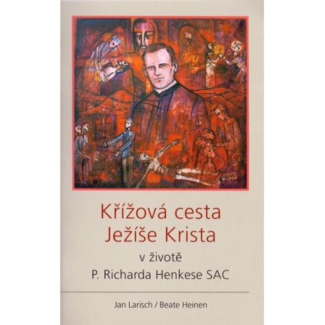 Křížová cesta Ježíše Krista v životě P. Richarda Henkese SAC