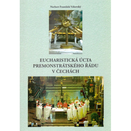 Eucharistická úcta premonstrátského řádu v Čechách - Norbert František Vechovský O. Praem.