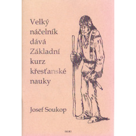 Velký náčelník dává Základní kurz křesťanské nauky - Josef Soukop (2009)