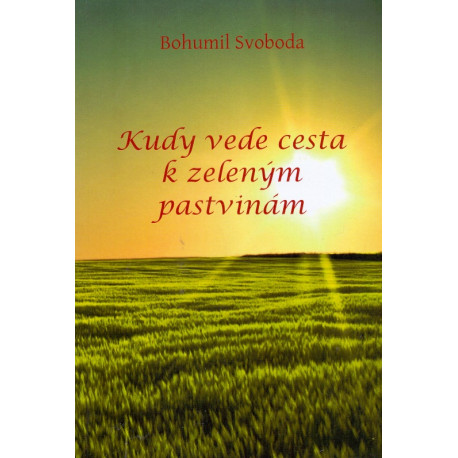 Kudy vede cesta k zeleným pastvinám - Bohumil Svoboda