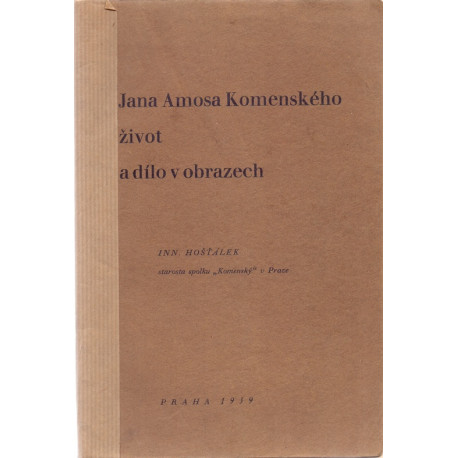 Jana Amosa Komenského život a dílo v obrazech - Inn. Hošťálek