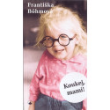 Koukej, mami! Františka Böhmová