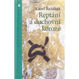 Reptání a duchovní koroze - Karel Řežábek