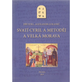 Svatí Cyril a Metoděj a Velká Morava - Jiří Jukl, Alexandr Lukanič