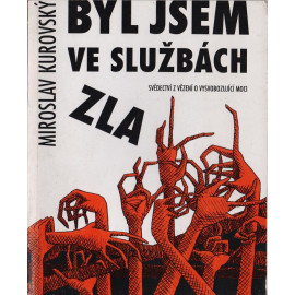 Byl jsem ve službách zla - Miroslav Kurovský