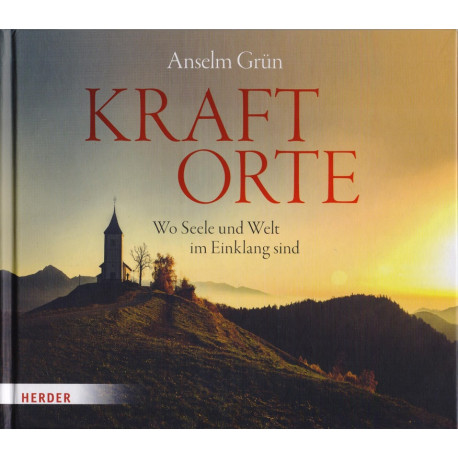 Kraftorte - Wo Seele und Welt - Anselm Grün