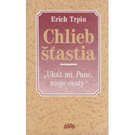 Chlieb šťastia - Erich Trpin