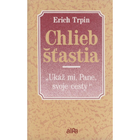 Chlieb šťastia - Erich Trpin