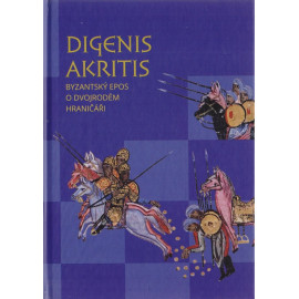 Digenis Akritis. Byzantský epos o Dvojrodném Hraničáři