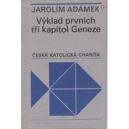 Výklad prvních tří kapitol Geneze - Jarolím Adámek