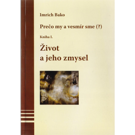 Život a jeho zmysel - Kniha I. - Imrich Bako