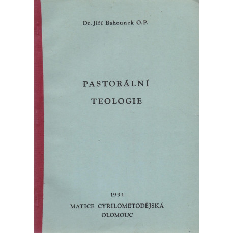 Pastorální teologie - Dr. Jiří Bahounek O.P.