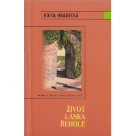 Život láska řehole - Edita Hradecká