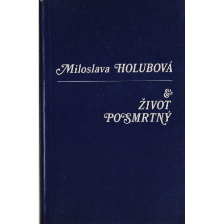 Život posmrtný - Miloslava Holubová