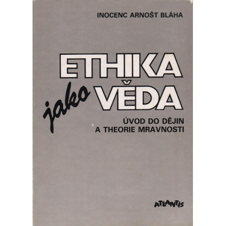 Ethika jako věda - Inocenc Arnošt Bláha