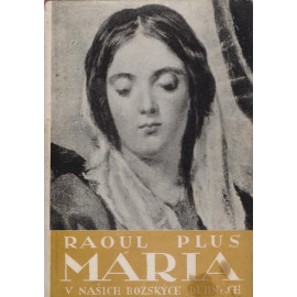 Mária v našich božských dejinách - Raoul Plus (váz.)