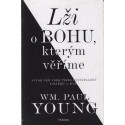 Lži o Bohu, kterým věříme - William Paul Young