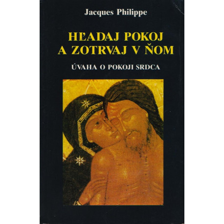 Hľadaj pokoj a zotrvaj v ňom - Jacques Philippe (1992)