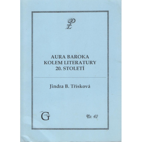 Aura baroka kolem literatury 20. století - Jindra B. Třísková