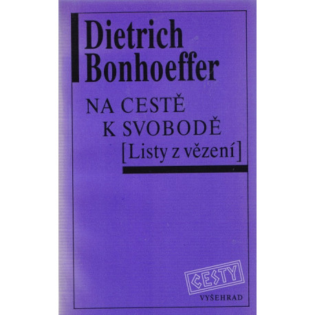 Na cestě k svobodě (Listy z vězení) - Dietrich Bonhoeffer