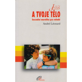 Ježíš a tvoje tělo - André Léonard