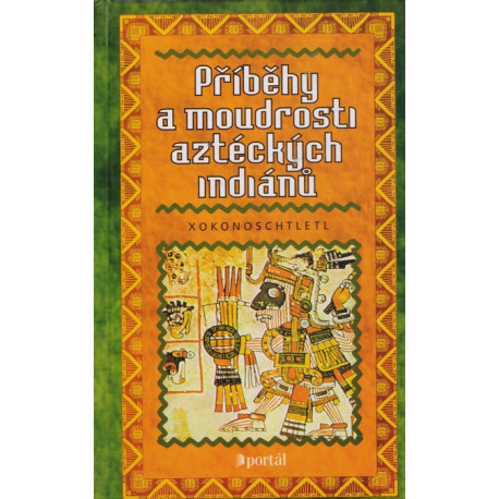 Příběhy a moudrosti aztéckých indiánů - Xokonoschtletl