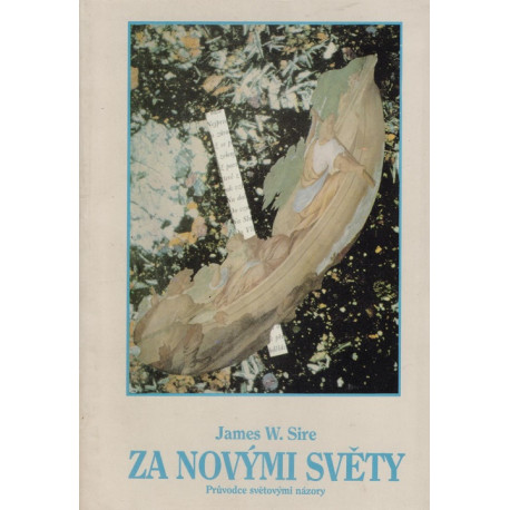 Za novými světy - Průvodce světovými názory - James W. Sire (1991)